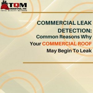 Common Reasons Why Your Commercial Roof May Begin To Leak